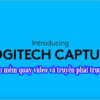 Logitech Capture phần mềm quay video và truyền phát trực tiếp