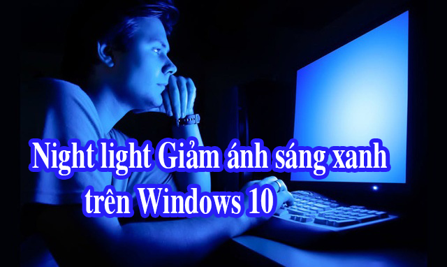 Giảm ánh sáng xanh trên Windows 10 Night light