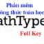 MathType 2023 7.4.10.3 Full Soạn công thức toán học