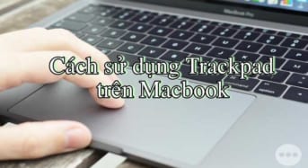 Cách sử dụng trackpad trên Macbook cho người mới