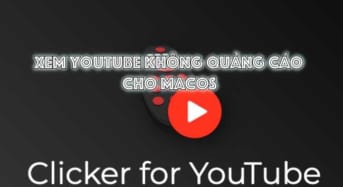 Xem video Youtube không quảng cáo với Clicker cho MacOs
