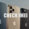 Cách kiểm tra iphone về IMEI xuất xứ chính xác nhất