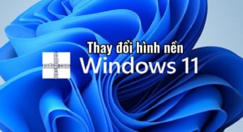 Cách thay đổi hình nền trên Windows 11 chi tiết nhất