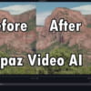 Tăng độ phân giải video với AI bằng Topaz Video AI